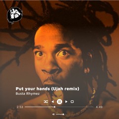 PUT YOUR HANDS REMIX (Prod by Ujah)