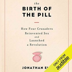 View EPUB 📁 The Birth of the Pill: How Four Crusaders Reinvented Sex and Launched a