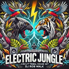 ELECTRIC JUNGLE - Circuit Tribal House Set - DJ Rob Walk