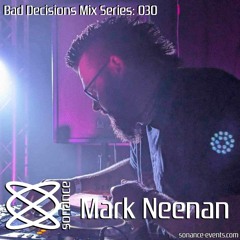 Sonance Bad Decisions Mix 030 - Mark Neenan