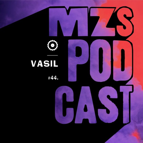 mzs podcast #44 - Vasil
