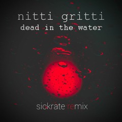 Nitti Gritti - Dead In The Water (Sickrate Remix)
