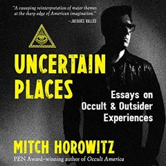 ( sgBK3 ) Uncertain Places: Essays on Occult and Outsider Experiences by  Mitch Horowitz,Mitch Horow