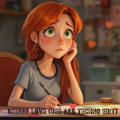 Skinny Love (Dee Ass Techno Edit)