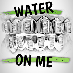 WATER ON ME