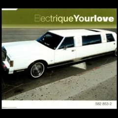 Electrique - Your Love (2002) ["Everybody Wants Your Love"]