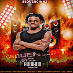 = SEQUENCIA 03 {{DJ ADRIANO DA FORMIGA2025}}