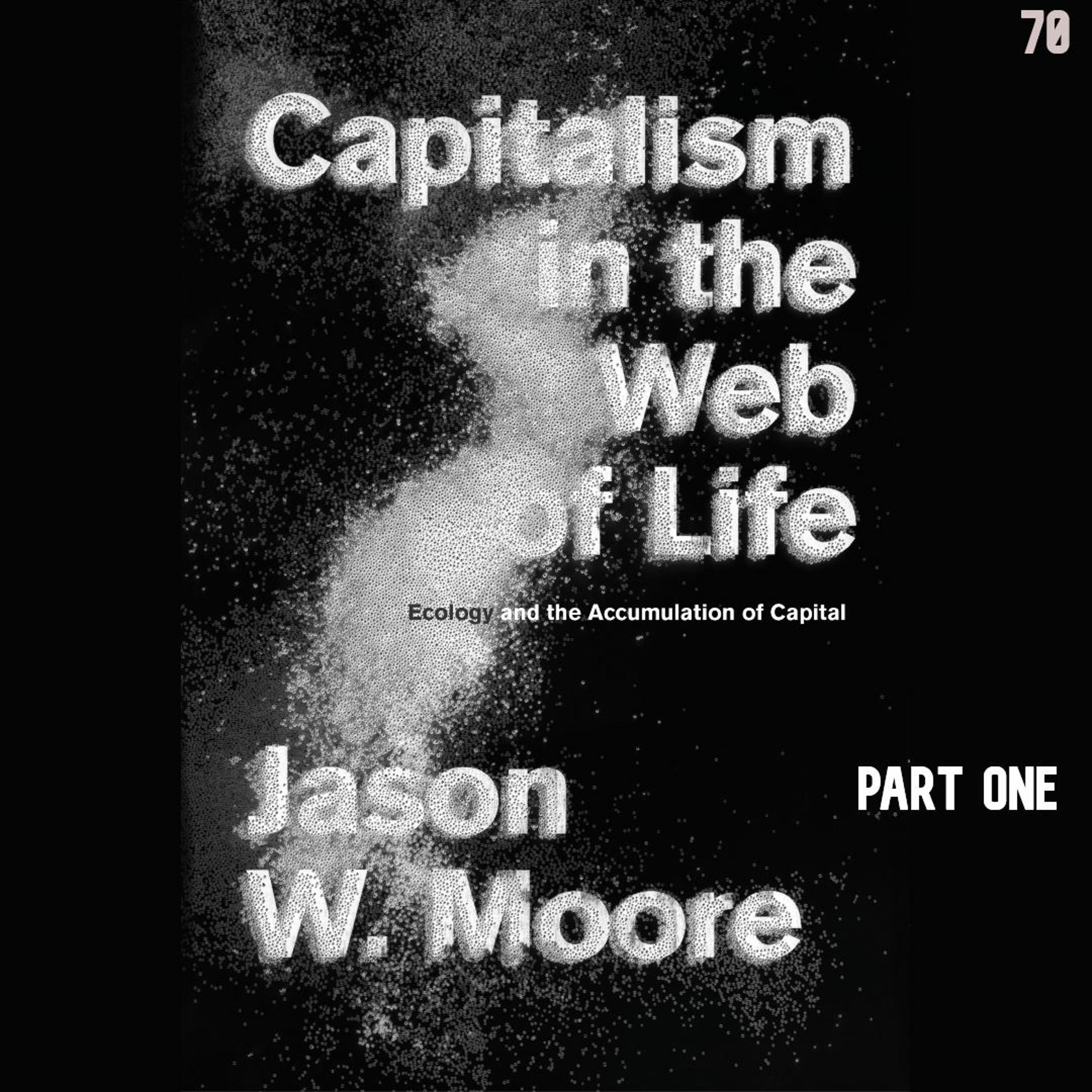 70. Capitalism in the Web of Life, Part 1 | Jason W Moore episode artwork