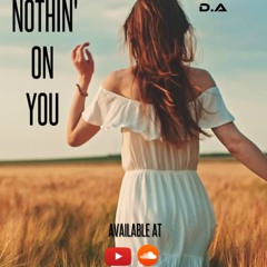 D.A - Nothin' On You