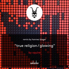 *SELADOR PREMIERE* Squire - True Religion (Hannes Bieger Remix)