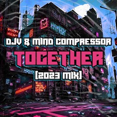 DJV & Mind Compressor - Together (2023 Mix)FREE DOWNLOAD