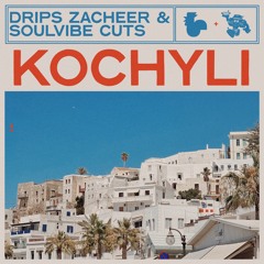 Drips Zacheer & Soulvibe Cuts - Kochyli