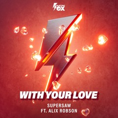 Supersaw ft. Alix Robson - With Your Love (Electric Fox)