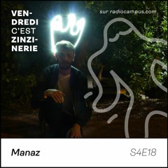 S4#18 - Manaz - Vendredi c'est Zinzinerie