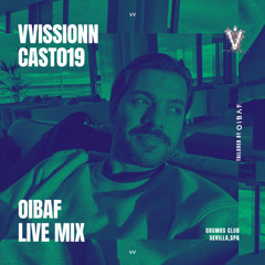 VVISSIONNCAST019 – OIBAF Live Mix @Cosmos Club, Sevilla, Spain March 25