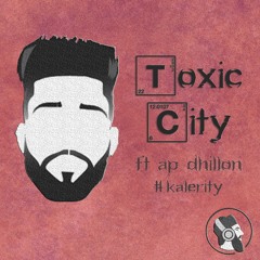 Toxic City (ft. AP Dhillon) #Kalerity