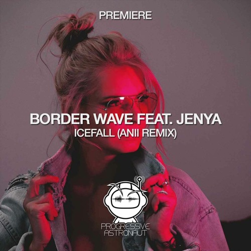 PREMIERE: Border Wave Feat. Jenya - Icefall (ANII Remix) [TRAUMWEG]