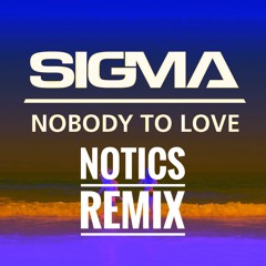 Sigma - Nobody To Love (Notics Remix)