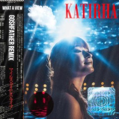 Katirha - What A View [Goshfather Remix]