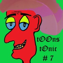 tOOns tOnic # 7 - 040121