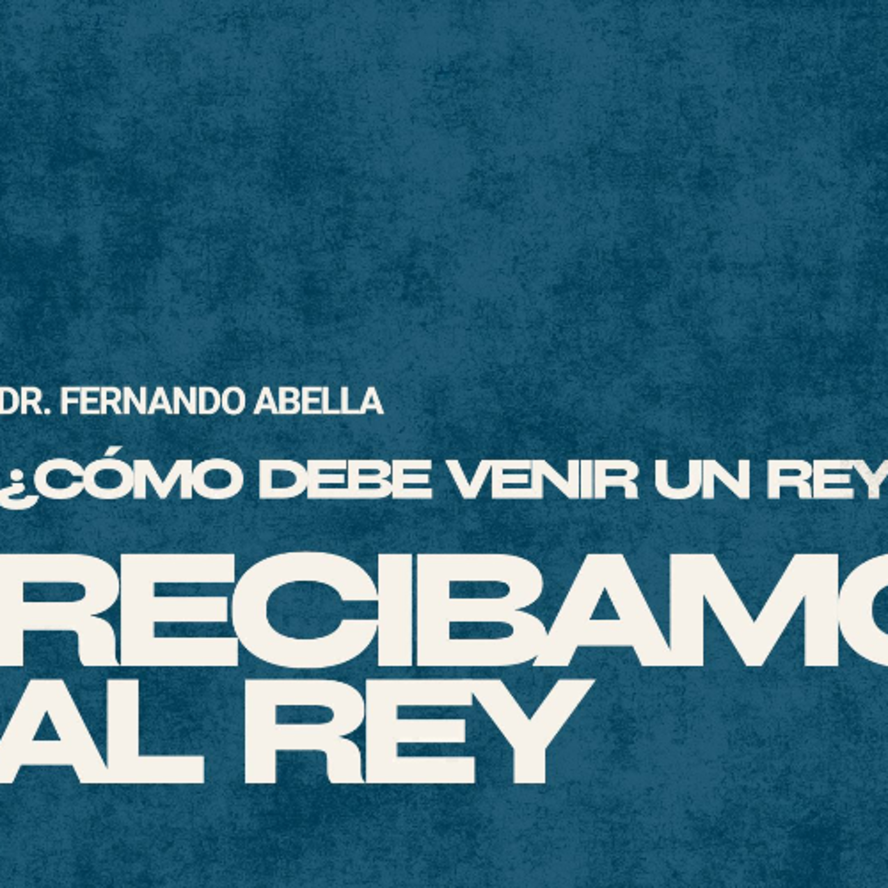 Semana 3 | Como Debe Venir Un Rey: Recibamos Al Rey | Doctor Fernando Abella episode artwork