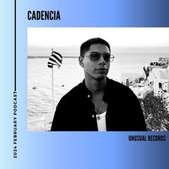 Cadencia Unusual Podcast February 2024