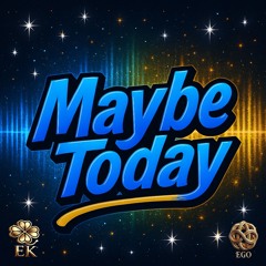 Maybe Today