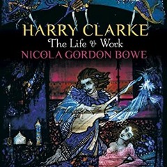 GET [EBOOK EPUB KINDLE PDF] Harry Clarke: The Life & Work by  Nicola Gordon Bowe &  P