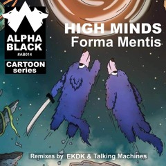 EXCLUSIVE: High Minds - Forma Mentis (EKDK Remix) [Alpha Black]