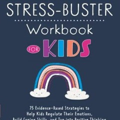 [Get] [EPUB KINDLE PDF EBOOK] The Stress-Buster Workbook for Kids: 75 Evidence-Based