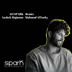 AASHEK MAJNOUN - MAHMOUD ALTURKI [SPARK REMIX]