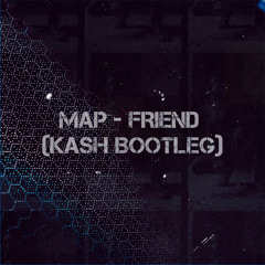 MAP - Friend (KASH Bootleg)