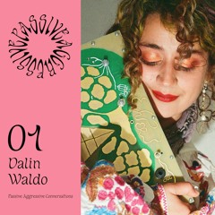 Passive Aggressive Conversations #1: Dalin Waldo