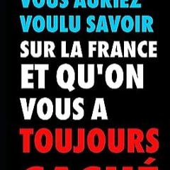 ⬇️ TÉLÉCHARGER EBOOK Tout ce que vous auriez voulu savoir sur la France et que l'on vous a toujours