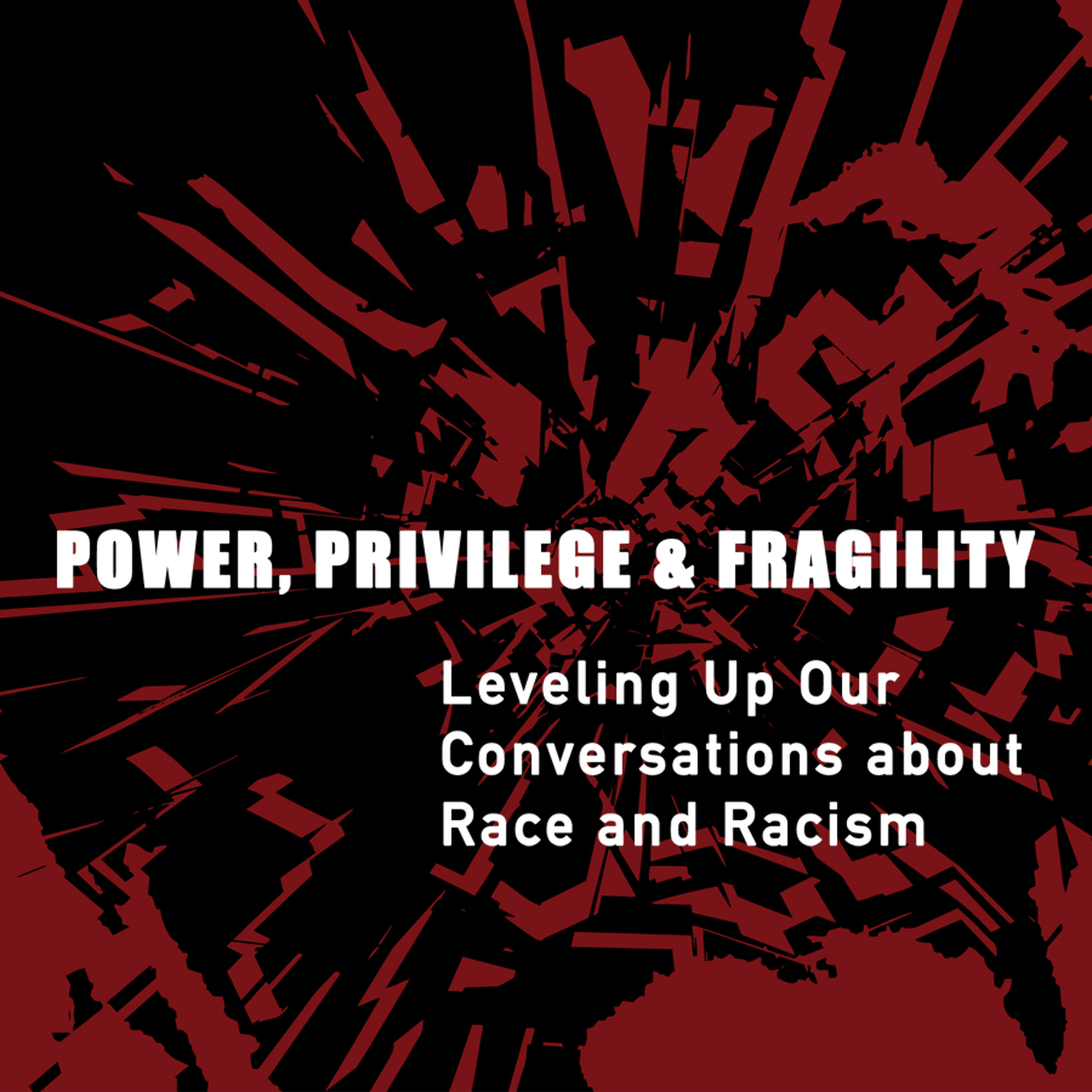 cover of episode Power, Privillege, and Fragililty: Leveling Up Our Conversations About Race and Racism