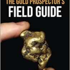 [DOWNLOAD] EPUB 🗂️ The Gold Prospector's Field Guide: A Modern Miner's Handbook for