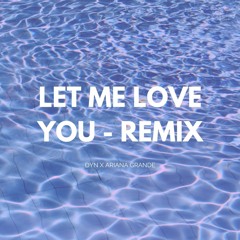 let me love you - ariana grande (DYNE Remix)