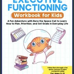 [R.E.A.D P.D.F] 🌟 Executive Functioning Workbook for Kids: A Fun Adventure with Bora the Space Cat