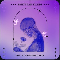 Eshtebah Kardi  ( Yg4 x SamiEidolons )