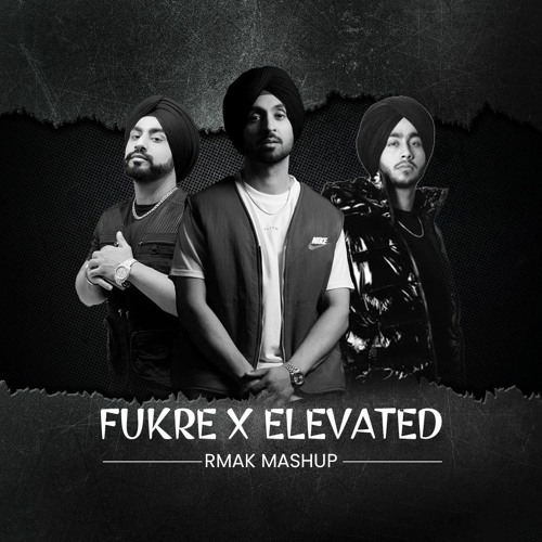 Fukre (Diljit) x Elevated (Shubh)- Rmak Mashup