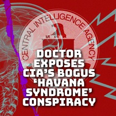 Doctor explains CIA's 'Havana Syndrome' conspiracy is mass hysteria - not Russian ray gun attacks