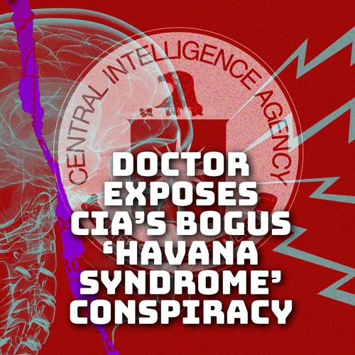 Stream Doctor Explains CIA s Havana Syndrome Conspiracy Is Mass 