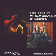 High Fidelity w/ Puzzy Wrangler - 5th April 2024