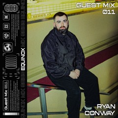 RYAN CONWAY | EQUINOX GUEST MIX 011