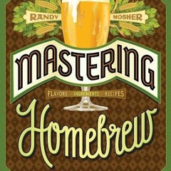 ACCESS EPUB 💖 Mastering Homebrew: The Complete Guide to Brewing Delicious Beer (Beer
