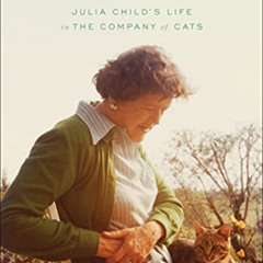 [Read] PDF 📪 Julia's Cats: Julia Child's Life in the Company of Cats by  Patricia Ba