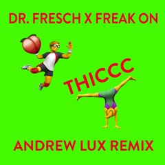DR. Fresch X FREAK ON - THICCC (Andrew Lux Remix)