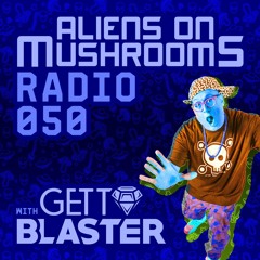 Aliens On Mushrooms Radio #050 With GETTOBLASTER