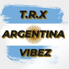 T.R.X-Argentina Vibez