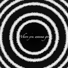 Where you wanna go? Prod. Remdolla